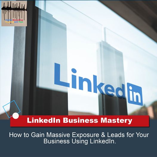 LinkedIn Marketing Strategy – Learn How To Gain Massive Exposure & Leads For Your Business Using LinkedIn