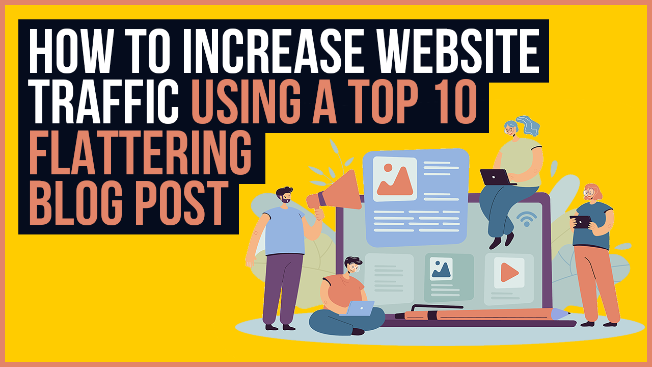 How to increase website traffic using a ‘Top 10’ flattering Blog post.