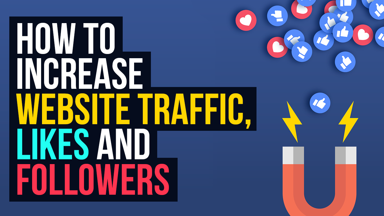How to increase website traffic, likes and followers